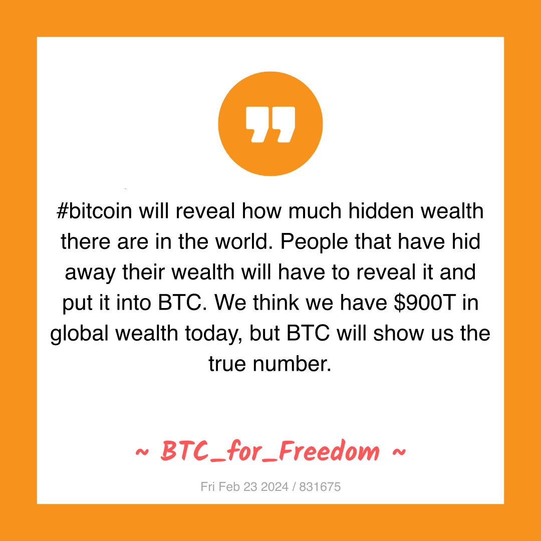#bitcoin will reveal how much hidden wealth there are in the world. People that have hid away their wealth will have to reveal it and put it into BTC. We think we have $900T in global wealth today, but BTC will show us the true number.