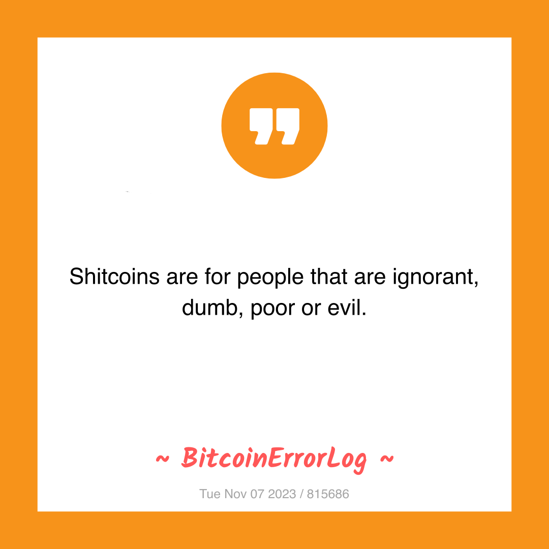 Shitcoins are for people that are ignorant, dumb, poor or evil.