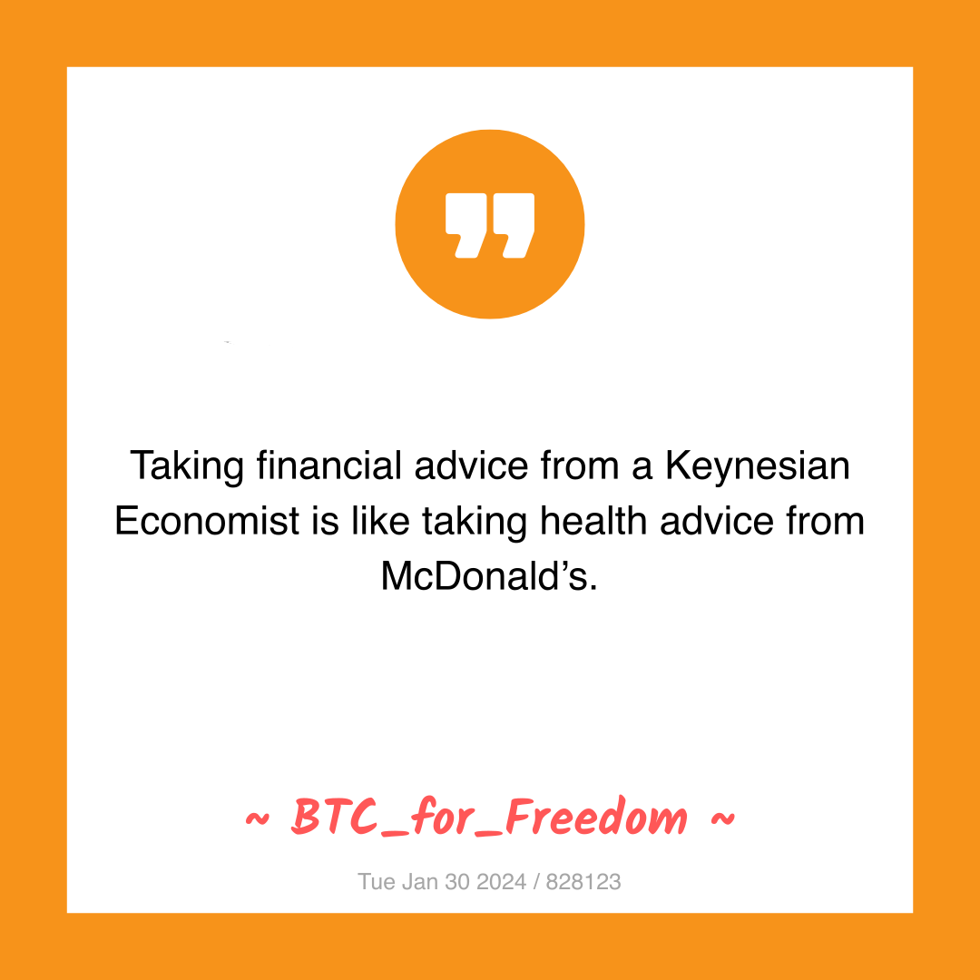 Taking financial advice from a Keynesian Economist is like taking health advice from McDonald’s.