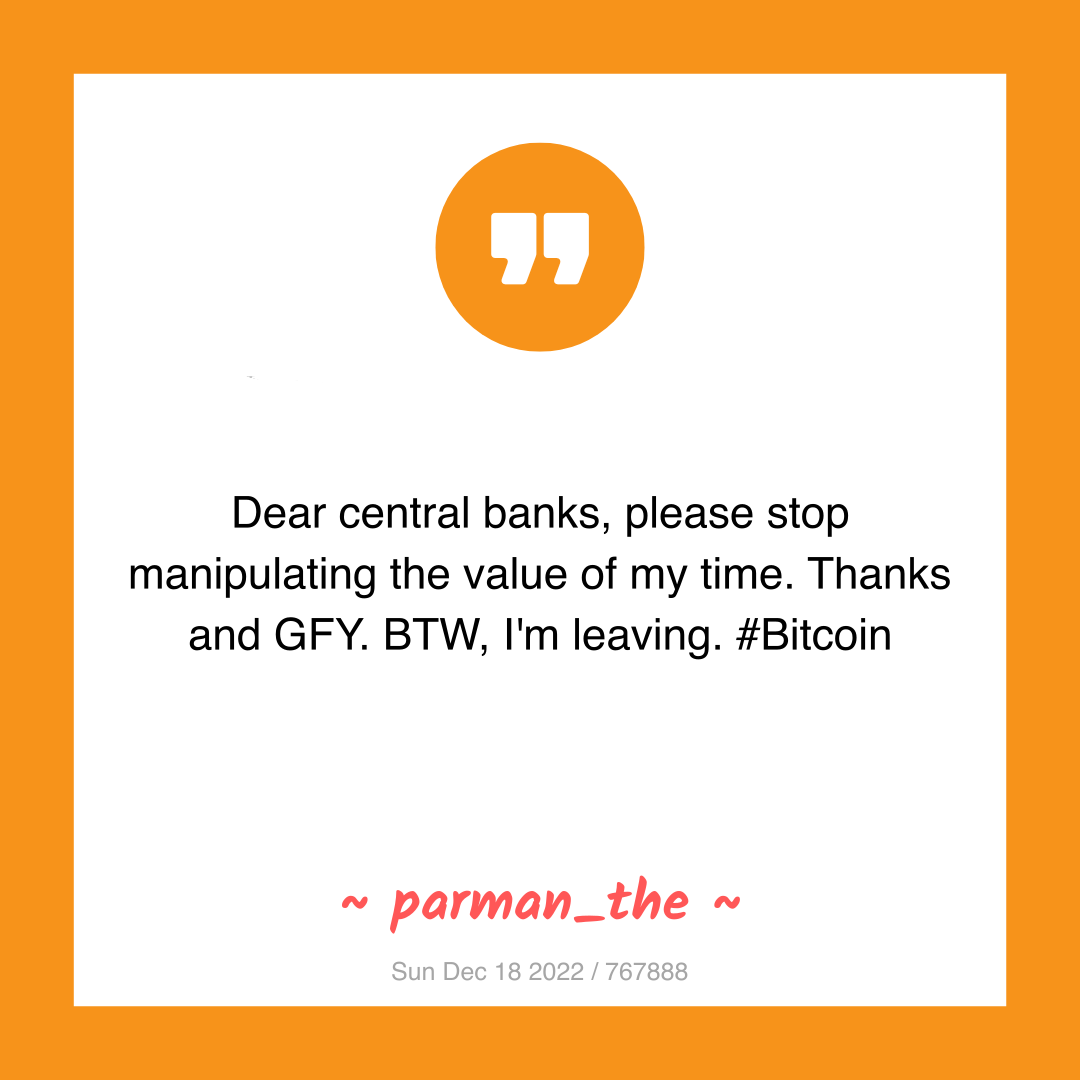 Dear central banks, please stop manipulating the value of my time. Thanks and GFY. BTW, I'm leaving. #Bitcoin
