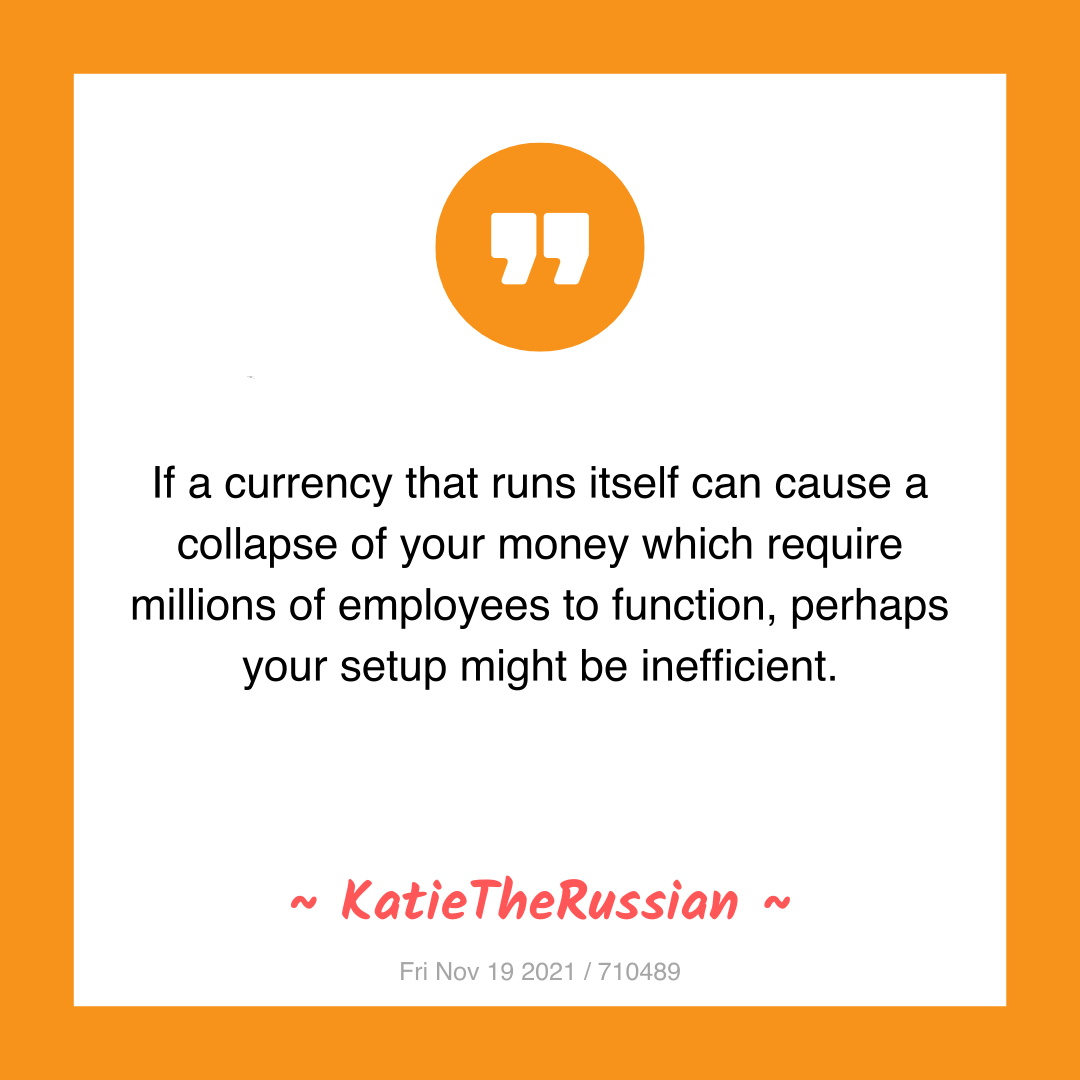 If a currency that runs itself can cause a collapse of your money which require millions of employees to function, perhaps your setup might be inefficient.