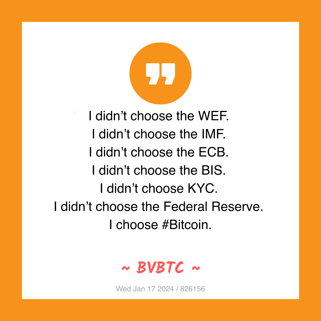 I didn’t choose the WEF.
I didn’t choose the IMF.
I didn’t choose the ECB.
I didn’t choose the BIS.
I didn’t choose KYC.
I didn’t choose the Federal Reserve.
I choose #Bitcoin.