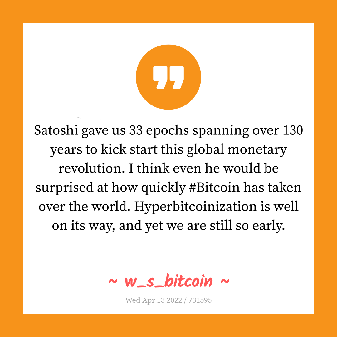 Satoshi gave us 33 epochs spanning over 130 years to kick start this global monetary revolution. I think even he would be surprised at how quickly #Bitcoin has taken over the world. Hyperbitcoinization is well on its way, and yet we are still so early.
