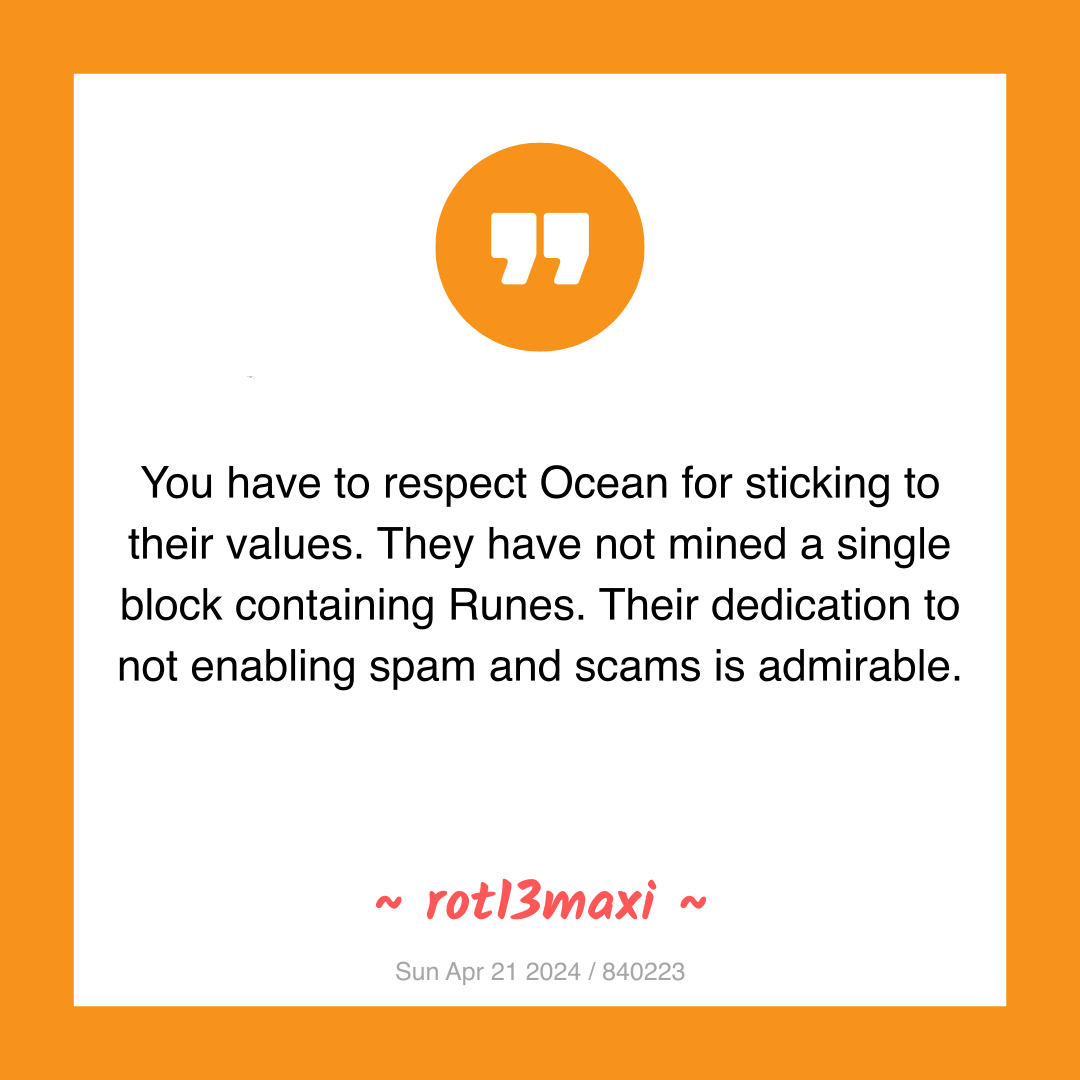 You have to respect Ocean for sticking to their values. They have not mined a single block containing Runes. Their dedication to not enabling spam and scams is admirable.