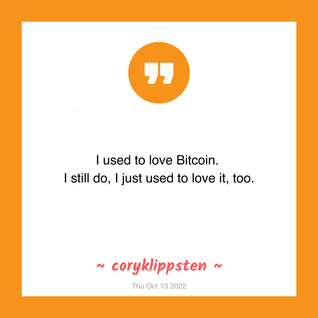 I used to love Bitcoin.
I still do, I just used to love it, too.